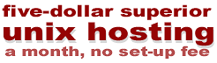 five-dollar superior unix hosting a month, no set-up fee